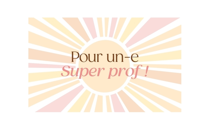 Pour un(e) super prof !
